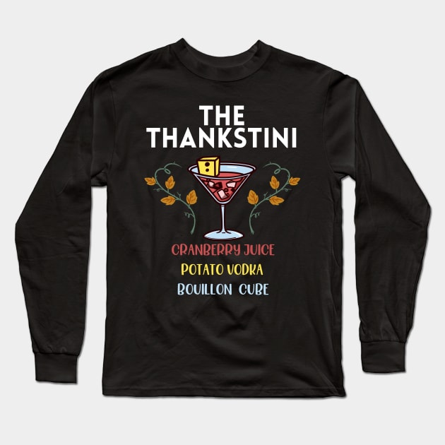 Thankstini Thanksgiving Drink Long Sleeve T-Shirt by MonkaGraphics